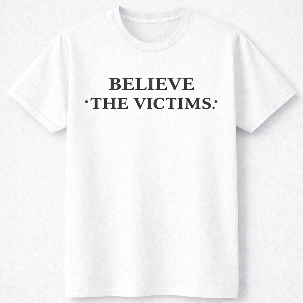 Believe the Victims Shirt | Advocacy Statement Tee